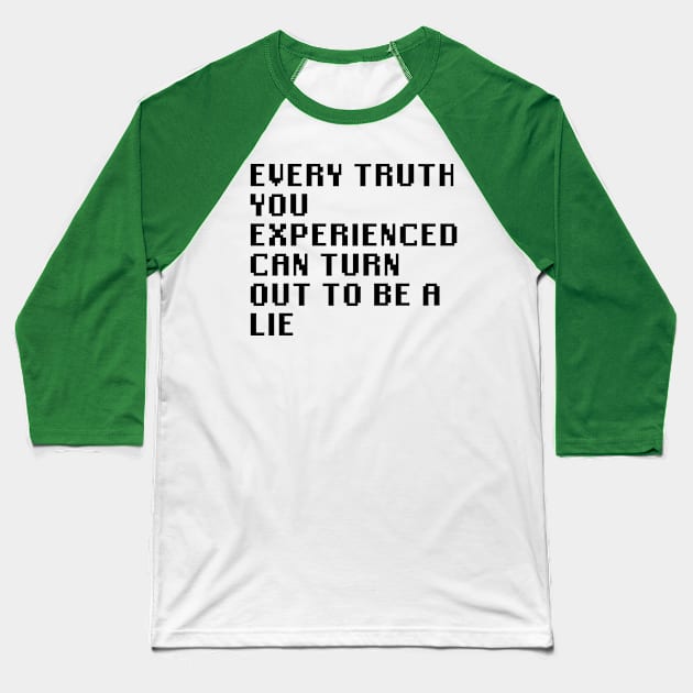 Every Truth You Experienced Can Turn Out To Be A Lie Baseball T-Shirt by Quality Products